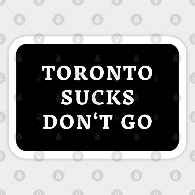 Toronto Sucks Don't Go Sticker by enzodimichele